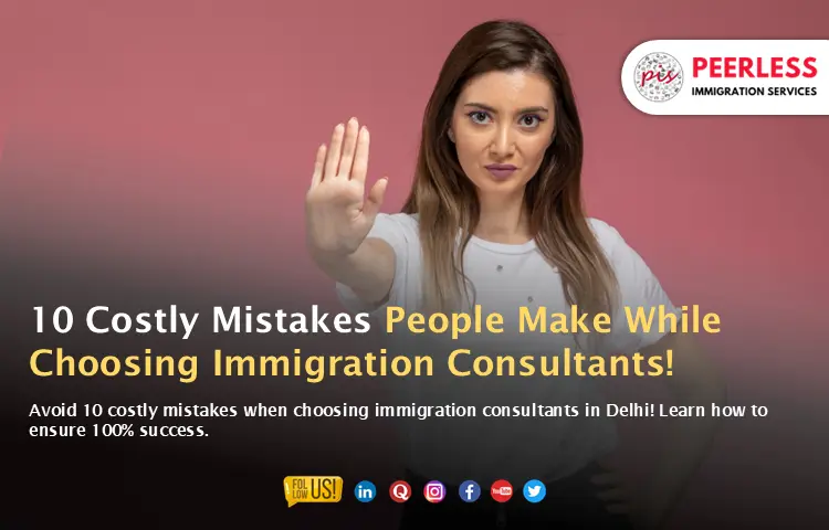 10 Costly Mistakes People Make While Choosing Immigration Consultants in Delhi